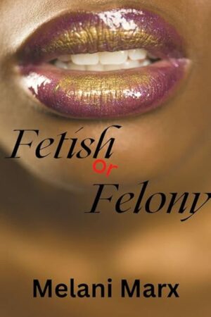 Fetish or Felony: Urban Erotic Tale