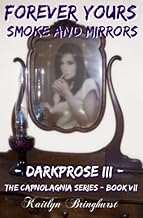 Forever Yours: Smoke and Mirrors - Darkprose III - The Capnolagnia Series - Book VII