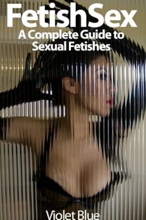 Fetish Sex: A Complete Guide to Sexual Fetishes