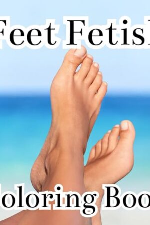Feet Fetish Coloring Book:Simple and Bold Designs for Adults,Fun and Engaging Pages ,Stress-Free Coloring, One Sided Coloring Book ,Grown Ups Fun & ... ,70 Pages, Soft Matte Cover, Size 8,5x8,5