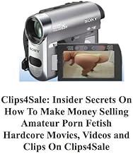 Clips4Sale Insider Secrets On How To Make Money Selling Amateur Porn Fetish Hardcore Movies, Videos and Clips On Clips4Sale