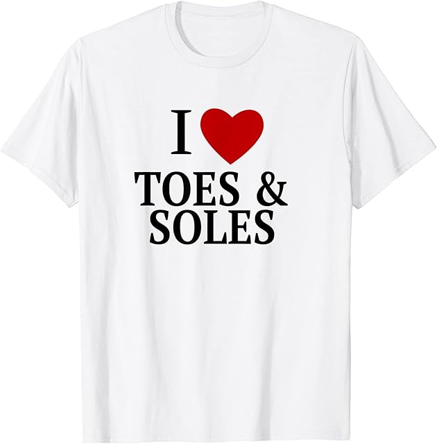 I Love Heart Toes And Soles Feet Lover Foot Fetish T-Shirt