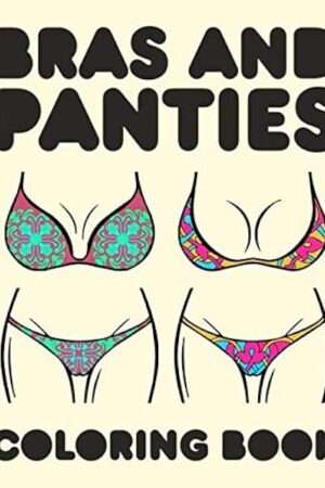 Bras And Panties: Women's Underwear Lingerie And Bikini Coloring Activity Book For Inspirational Grownup Relaxation Large Picture Size Art Patterns Design Soft Cover