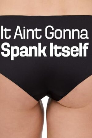It Aint Gonna Spank Itself Funny Woman Fetish Underwear Thong, Spandex, Booty Shorts Panties