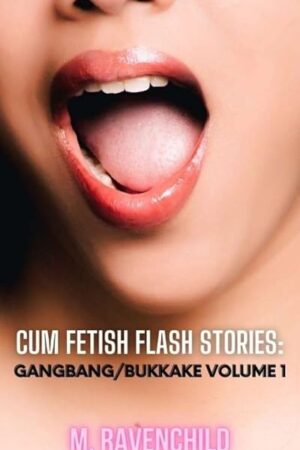 C*m Fetish Flash Stories: Gan**ang/Bu**ake Flash Stories Volume 1 (C*m Fetish Stories)
