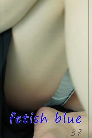 fetish blue37: I asked a stylish sister to take a picture of the fetish part (bluebooks) (Japanese Edition)