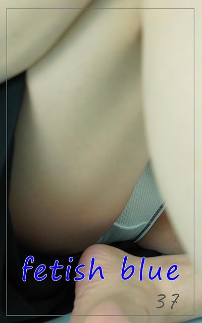 fetish blue37: I asked a stylish sister to take a picture of the fetish part (bluebooks) (Japanese Edition)
