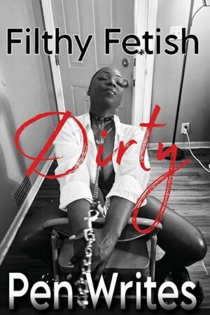 Filthy Fetish: Dirty