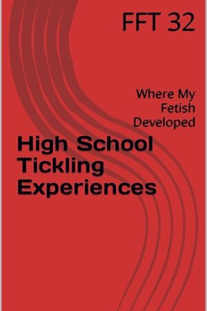 High School Tickling Experiences: Where My Fetish Developed