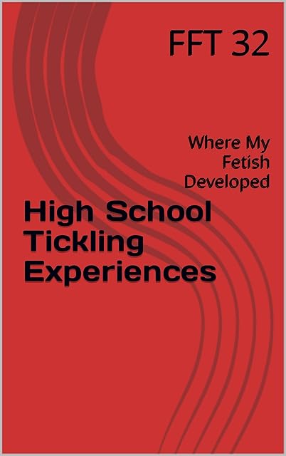 High School Tickling Experiences: Where My Fetish Developed