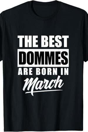Best Domme, BDSM, March Birthday, Gear, Fetish, Kink T-Shirt