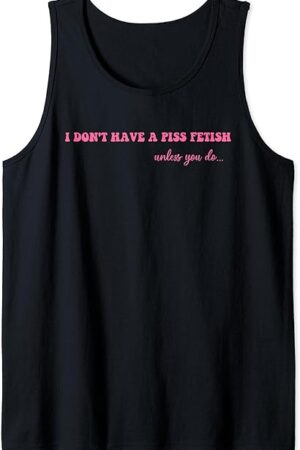 I Don't Have A Piss Fetish Unless You Do Hippie Pink Tank Top