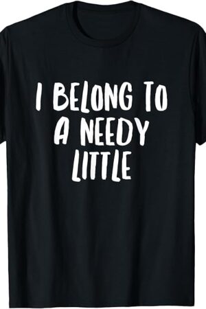 I Belong To A Needy Little Daddy BDSM T Shirt Kinky Fetish T-Shirt