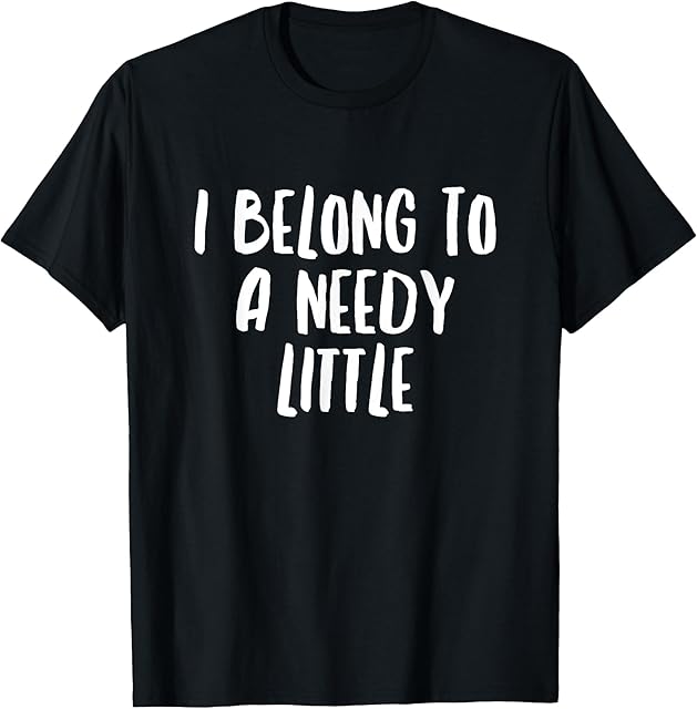 I Belong To A Needy Little Daddy BDSM T Shirt Kinky Fetish T-Shirt
