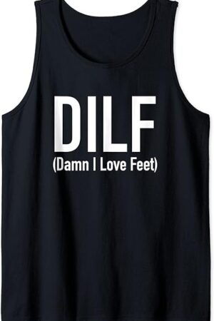 DILF - Damn I Love Feet - Foot Fetish Tank Top