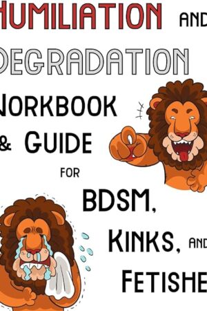 Humiliation and Degradation Workbook & Guide for BDSM, Kink, and Fetishes: With a Contract and Ideas for Scenes