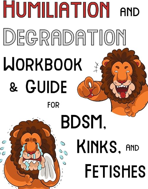 Humiliation and Degradation Workbook & Guide for BDSM, Kink, and Fetishes: With a Contract and Ideas for Scenes