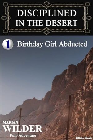 Disciplined In The Desert - Book 1: Birthday Girl Abducted