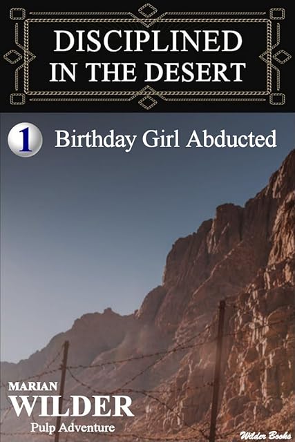 Disciplined In The Desert - Book 1: Birthday Girl Abducted