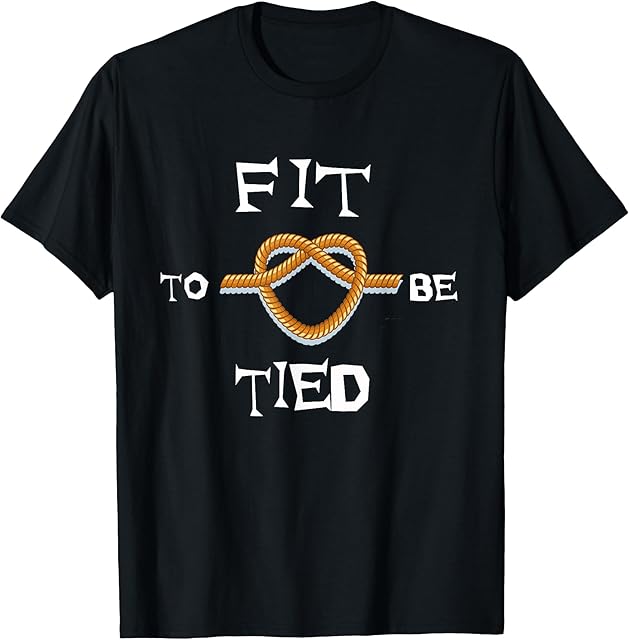 Fit To Be Tied Shirt BDSM Bondage Rope Fetish Tee T-Shirt