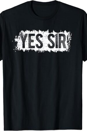 Yes Sir BDSM DDLG T-Shirt - Naughty Submissive Fetish Play T-Shirt