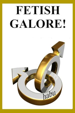 Fetish Galore!: Stories for Forty Gay Sex Fetishes