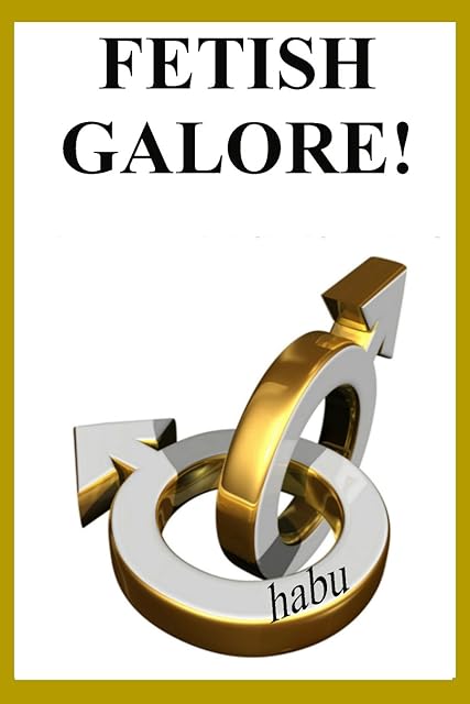 Fetish Galore!: Stories for Forty Gay Sex Fetishes