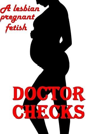 Doctor Checks: A Lesbian Pregnant Fetish