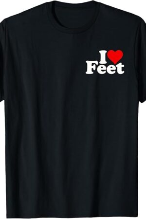 I LOVE HEART FEET FOOT FETISHES T-Shirt