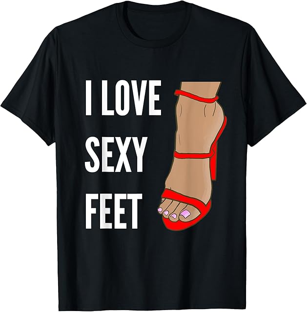 I Love Sexy Feet - Foot Fetish T-Shirt