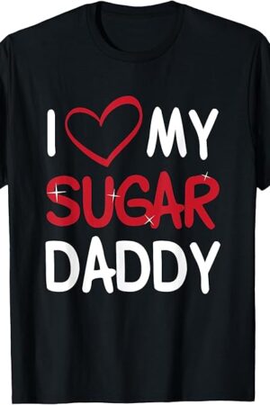 I Love My Sugar Daddy Dirty Sexy Kink BDSM Fetish Sub Dom T-Shirt