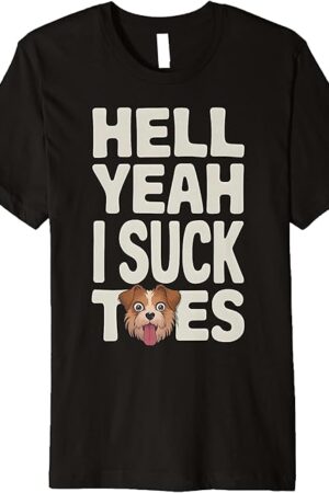 Funny Foot Fetish Sucking Toes Joke Hell Yeah I Suck Toes Premium T-Shirt