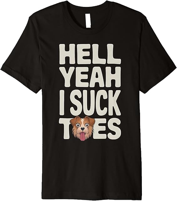 Funny Foot Fetish Sucking Toes Joke Hell Yeah I Suck Toes Premium T-Shirt