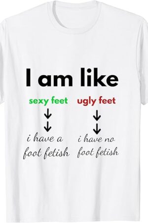 I have a Foot Fetish T-Shirt