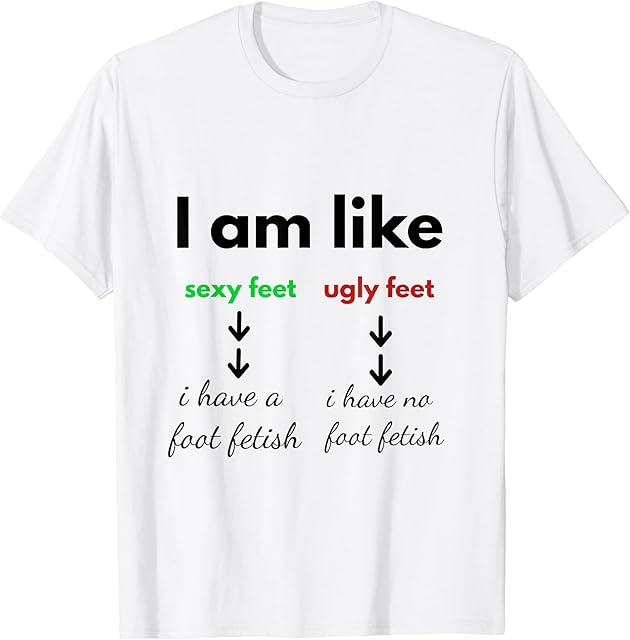 I have a Foot Fetish T-Shirt