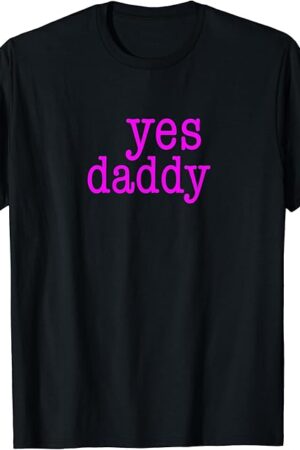 Yes, Daddy T-Shirt Naughty Daddy's Girl BDSM Pink Fetish