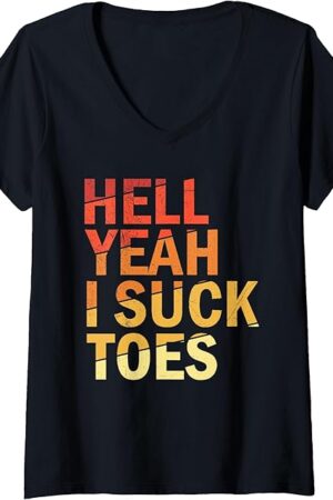 Womens Funny Foot Fetish Sucking Toes Joke Hell Yeah I Suck Toes V-Neck T-Shirt