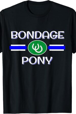 Bondage Pony Play Fetish Gear, BDSM PetPlay Kink Gift T-Shirt