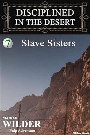 Disciplined In The Desert - Book 7: Slave Sisters