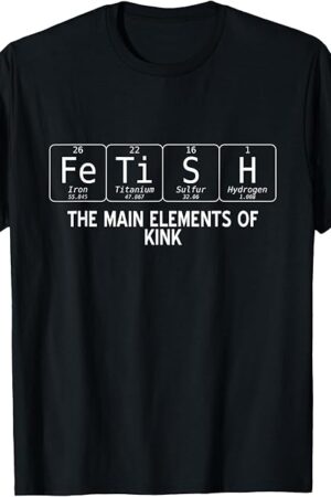 Fetish The Main Elements of Kink Funny T-Shirt