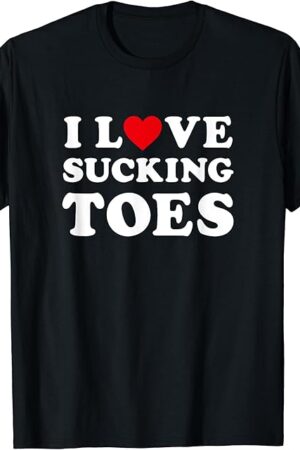 I love sucking toes - Funny foot fetish T-Shirt
