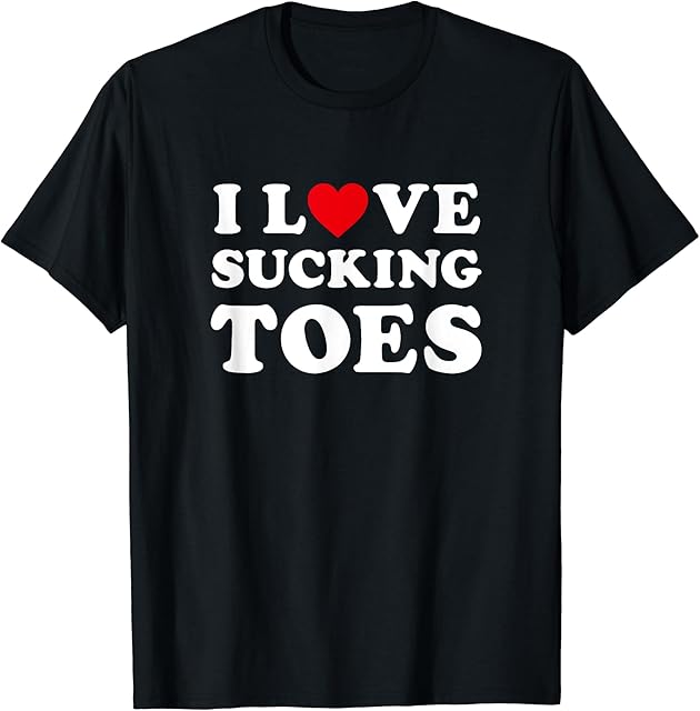 I love sucking toes - Funny foot fetish T-Shirt