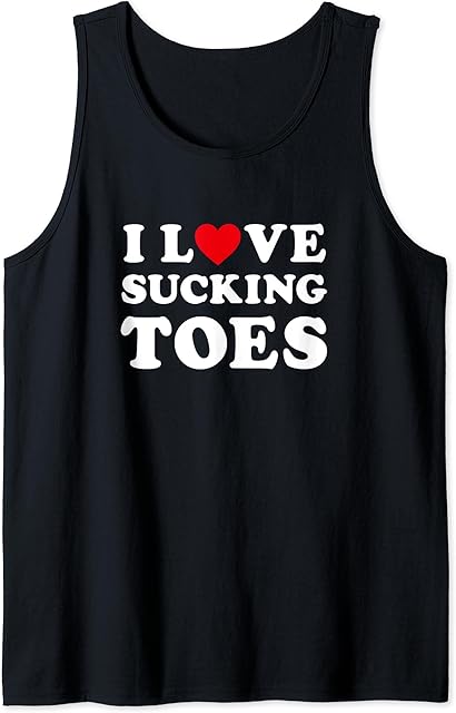 I love sucking toes - Funny foot fetish Tank Top