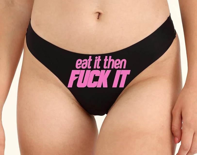 Eat It Then FUCK IT Thongs Funny Woman Fetish Underwear Thong, Spandex, Booty Shorts Panties