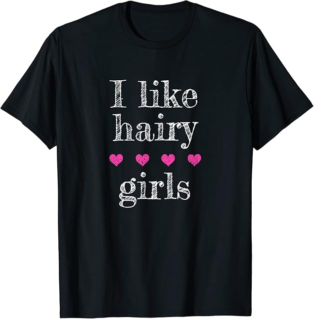 I Like Hairy Girls Funny T Shirt Fetish Tee