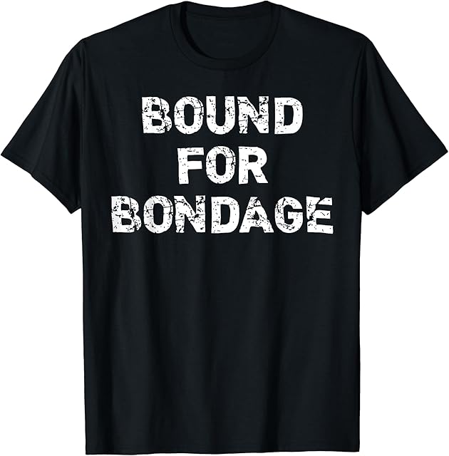 Bound For Bondage BDSM Kink Fetish T-Shirt