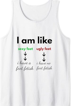 I have a Foot Fetish Tank Top