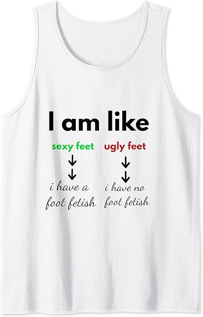 I have a Foot Fetish Tank Top