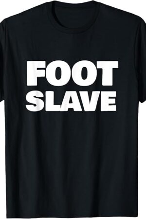 Foot Fetish FOOT SLAVE Foot Fetishist T-Shirt