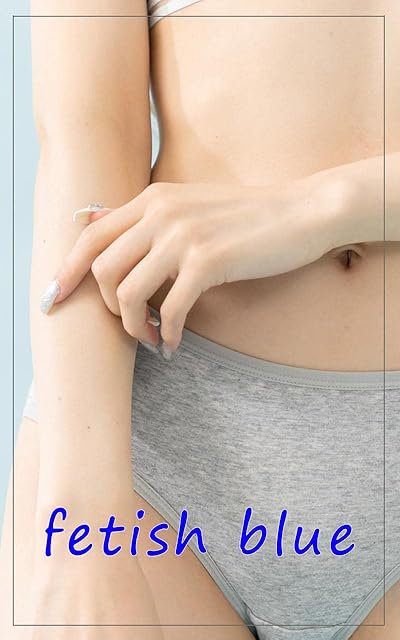 fetish blue: I asked a stylish sister to take a picture of the fetish part (bluebooks) (Japanese Edition)
